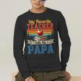 Vintage Retro My Favorite Teacher Calls Me Papa Father's Day Men's Long Sleeve T-Shirt, funny gift Vintage Retro My Favorite Teacher Calls Me Papa Father's Day Men's Long Sleeve T-Shirt, funny gift