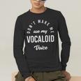 Vocaloid Voice Vocal Music Teacher Singer Singing Men's Long Sleeve T-Shirt, funny gift Vocaloid Voice Vocal Music Teacher Singer Singing Men's Long Sleeve T-Shirt, funny gift