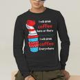 I Will Drink Coffee Here Or There Teacher Teaching Men's Long Sleeve T-Shirt, funny gift I Will Drink Coffee Here Or There Teacher Teaching Men's Long Sleeve T-Shirt, funny gift