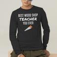 Wood Shop Teacher For Dad From Student Men's Long Sleeve T-Shirt, funny gift Wood Shop Teacher For Dad From Student Men's Long Sleeve T-Shirt, funny gift
