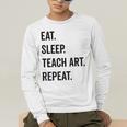Eat Sleep Teach Art Repeat Teaching Art Teacher Men's Long Sleeve T-Shirt, funny gift Eat Sleep Teach Art Repeat Teaching Art Teacher Men's Long Sleeve T-Shirt, funny gift