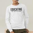 Educating Is Activism Feminist Social Justice Teacher For Men Women Men's Long Sleeve T-Shirt, funny gift Educating Is Activism Feminist Social Justice Teacher For Men Women Men's Long Sleeve T-Shirt, funny gift