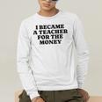 Lie Teacher Saying Humor School Class Women's Men's Long Sleeve T-Shirt, funny gift Lie Teacher Saying Humor School Class Women's Men's Long Sleeve T-Shirt, funny gift