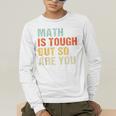 Math Teacher Quote Math Is Tough But So Are You Men's Long Sleeve T-Shirt, funny gift Math Teacher Quote Math Is Tough But So Are You Men's Long Sleeve T-Shirt, funny gift