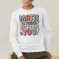 Math Is Tough But So Are You Motivational School Teacher Men's Long Sleeve T-Shirt, funny gift