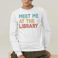 Meet Me At The Library For Teachers And School Librarians Men's Long Sleeve T-Shirt, funny gift