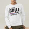 It Takes Balls To Teach PE Gym Teacher Men's Long Sleeve T-Shirt, funny gift It Takes Balls To Teach PE Gym Teacher Men's Long Sleeve T-Shirt, funny gift