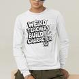 Weird Teachers Build Character School Pun Men's Long Sleeve T-Shirt, funny gift Weird Teachers Build Character School Pun Men's Long Sleeve T-Shirt, funny gift