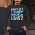 6 Out Of 7 Teachers Think 67 Of Students Overuse 67 Quote Men's Long Sleeve T-Shirt, funny design