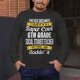 6th Grade Social Studies Teacher Appreciation Men's Long Sleeve T-Shirt, funny design