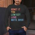 Admit It You Low Key Love Math Bruh Teacher Nerdy Math Men's Long Sleeve T-Shirt, funny design Admit It You Low Key Love Math Bruh Teacher Nerdy Math Men's Long Sleeve T-Shirt, funny design
