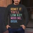 Admit It You'Ll Low Key Miss Me Bruh Women Men Teacher Men's Long Sleeve T-Shirt, funny design