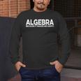 Algebra Quote For Math Lover Teacher Love Algebra Men Women Kids Men's Long Sleeve T-Shirt, funny design Algebra Quote For Math Lover Teacher Love Algebra Men Women Kids Men's Long Sleeve T-Shirt, funny design