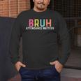 Attendance Matters Bruh Teacher School Attendance Clerk Men's Long Sleeve T-Shirt, funny design