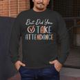 But Did You Take Attendance-Teacher School Secretary Team Men's Long Sleeve T-Shirt, funny design