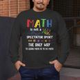 Back To School Math Is Not A Spectator Sport Math Teacher Men's Long Sleeve T-Shirt, funny design Back To School Math Is Not A Spectator Sport Math Teacher Men's Long Sleeve T-Shirt, funny design
