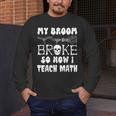 My Broom Broke So Now I Teach Math Halloween Teacher Costume For Men Women Men's Long Sleeve T-Shirt, funny design