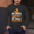 My Broom Broke So Now I Teach Math Teacher Halloween Men's Long Sleeve T-Shirt, funny design My Broom Broke So Now I Teach Math Teacher Halloween Men's Long Sleeve T-Shirt, funny design