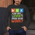 Bruh Did You Even Show Your Work For Science Teachers For Men Women Men's Long Sleeve T-Shirt, funny design