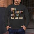 Bruh It's History Test Day You Got This History Teacher Men's Long Sleeve T-Shirt, funny design Bruh It's History Test Day You Got This History Teacher Men's Long Sleeve T-Shirt, funny design