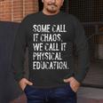 Some Call It Chaos We Call It Physical Education Teacher Men's Long Sleeve T-Shirt, funny design