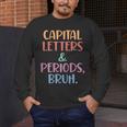 Capital Letters And Periods Bruh Bruh Teacher Women Men's Long Sleeve T-Shirt, funny design Capital Letters And Periods Bruh Bruh Teacher Women Men's Long Sleeve T-Shirt, funny design