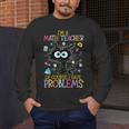 Cat Kitty I'm A Math Teacher Of Course I Have Problems Men's Long Sleeve T-Shirt, funny design