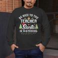 Christmas Be Nice To The Teacher Santa Is Watching Xmas Men's Long Sleeve T-Shirt, funny design
