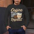 Coffee Teach Repeat Teacher Men's Long Sleeve T-Shirt, funny design Coffee Teach Repeat Teacher Men's Long Sleeve T-Shirt, funny design