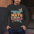 Dinosaurs Didn't Learn Math Mathematics Math Teacher Men's Long Sleeve T-Shirt, funny design Dinosaurs Didn't Learn Math Mathematics Math Teacher Men's Long Sleeve T-Shirt, funny design