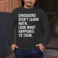 Dinosaurs Didn't Learn Math Math Teacher Men's Long Sleeve T-Shirt, funny design Dinosaurs Didn't Learn Math Math Teacher Men's Long Sleeve T-Shirt, funny design