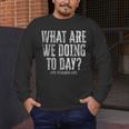What Are We Doing Today PE Teacher Life Funny Men Women Kids Men's Long Sleeve T-Shirt, funny design What Are We Doing Today PE Teacher Life Funny Men Women Kids Men's Long Sleeve T-Shirt, funny design