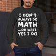I Don't Always Do Math Math Teacher Back To School Men's Long Sleeve T-Shirt, funny design I Don't Always Do Math Math Teacher Back To School Men's Long Sleeve T-Shirt, funny design
