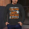 I Don't Need A Costume I'm Math Teacher Costume Halloween Men Women Men's Long Sleeve T-Shirt, funny design I Don't Need A Costume I'm Math Teacher Costume Halloween Men Women Men's Long Sleeve T-Shirt, funny design