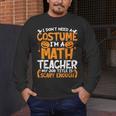 I Don't Need A Costume I'm Math Teacher Costume Halloween Men's Long Sleeve T-Shirt, funny design I Don't Need A Costume I'm Math Teacher Costume Halloween Men's Long Sleeve T-Shirt, funny design