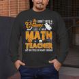 I Don't Need a Costume I'm A Math Teacher Halloween Costume Men's Long Sleeve T-Shirt, funny design