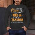 I Don't Need A Costume I'm A Pre-K Teacher Halloween Men Women Men's Long Sleeve T-Shirt, funny design I Don't Need A Costume I'm A Pre-K Teacher Halloween Men Women Men's Long Sleeve T-Shirt, funny design