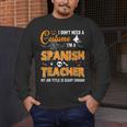 I Don't Need A Costume I'm A Spanish Teacher Halloween Men Women Men's Long Sleeve T-Shirt, funny design I Don't Need A Costume I'm A Spanish Teacher Halloween Men Women Men's Long Sleeve T-Shirt, funny design