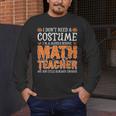 I Don’t Need a Costume Middle School Math Teacher Halloween Men's Long Sleeve T-Shirt, funny design I Don’t Need a Costume Middle School Math Teacher Halloween Men's Long Sleeve T-Shirt, funny design