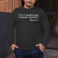 Dont Make Me Repeat Myself History History Teacher Men's Long Sleeve T-Shirt, funny design
