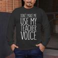 Don't Make Me Use My Teacher Voice Shirt Men Women Teacher Men's Long Sleeve T-Shirt, funny design