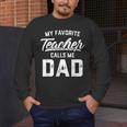 My Favorite Teacher Calls Me Dad Shirt Father's Day For Men Kids Men's Long Sleeve T-Shirt, funny design