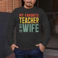My Favorite Teacher Is My Wife Men's Long Sleeve T-Shirt, funny design My Favorite Teacher Is My Wife Men's Long Sleeve T-Shirt, funny design