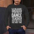 If At First You Don't Succeed Dance Teacher Shirt Men Women Men's Long Sleeve T-Shirt, funny design If At First You Don't Succeed Dance Teacher Shirt Men Women Men's Long Sleeve T-Shirt, funny design
