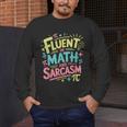 Fluent In Math And Sarcasm Math Teacher Appreciation Men's Long Sleeve T-Shirt, funny design Fluent In Math And Sarcasm Math Teacher Appreciation Men's Long Sleeve T-Shirt, funny design