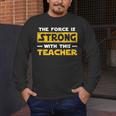 The Force Strong With This Teacher Men Women Kids Men's Long Sleeve T-Shirt, funny design The Force Strong With This Teacher Men Women Kids Men's Long Sleeve T-Shirt, funny design