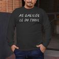 As Gaeilge Le Do Thoil Irish Teacher Ireland Back To School Men's Long Sleeve T-Shirt, funny design As Gaeilge Le Do Thoil Irish Teacher Ireland Back To School Men's Long Sleeve T-Shirt, funny design