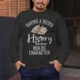 Having a Weird History Teacher Builds Character History Men's Long Sleeve T-Shirt, funny design Having a Weird History Teacher Builds Character History Men's Long Sleeve T-Shirt, funny design