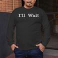 I'Ll Wait Teacher School Shirt Men's Long Sleeve T-Shirt, funny design I'Ll Wait Teacher School Shirt Men's Long Sleeve T-Shirt, funny design