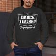 I'm A Dance Teacher What's Your Superpower Men's Long Sleeve T-Shirt, funny design